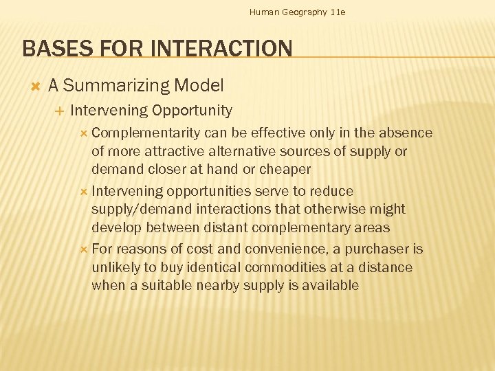 Human Geography 11 e BASES FOR INTERACTION A Summarizing Model Intervening Opportunity Complementarity can