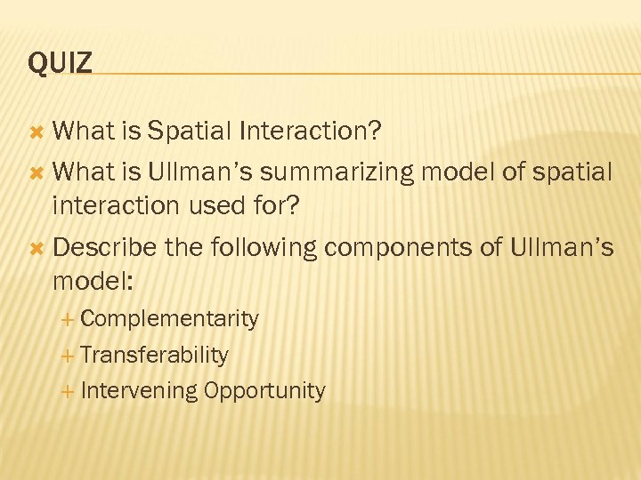 QUIZ What is Spatial Interaction? What is Ullman’s summarizing model of spatial interaction used