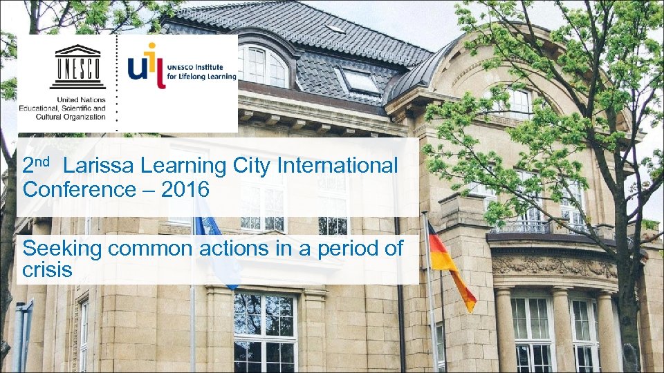 2 nd Larissa Learning City International Conference – 2016 Seeking common actions in a