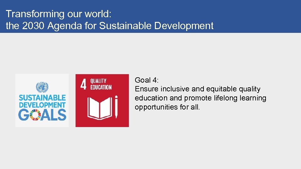 Transforming our world: the 2030 Agenda for Sustainable Development Goal 4: Ensure inclusive and