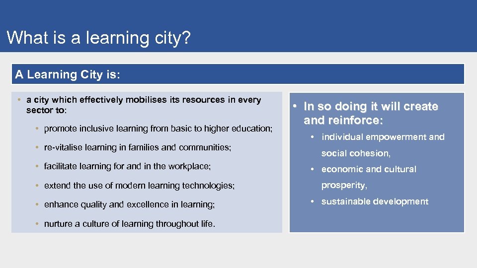 What is a learning city? A Learning City is: • a city which effectively