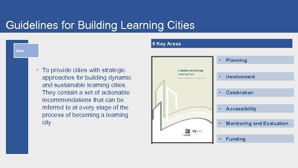 Guidelines for Building Learning Cities 6 Key Areas Aim • • To provide cities