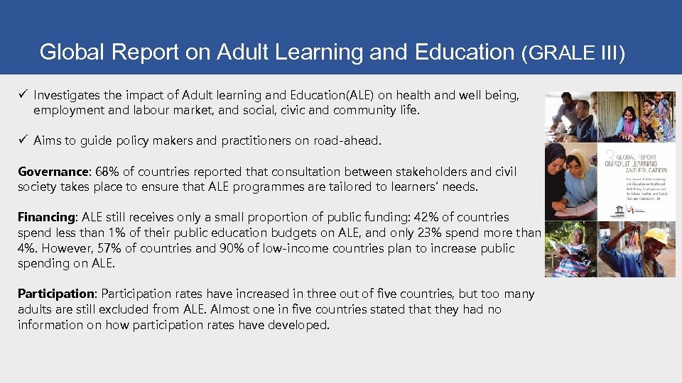 Global Report on Adult Learning and Education (GRALE III) ü Investigates the impact of