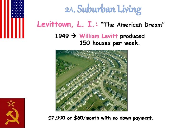 2 A. Suburban Living Levittown, L. I. : “The American Dream” 1949 William Levitt