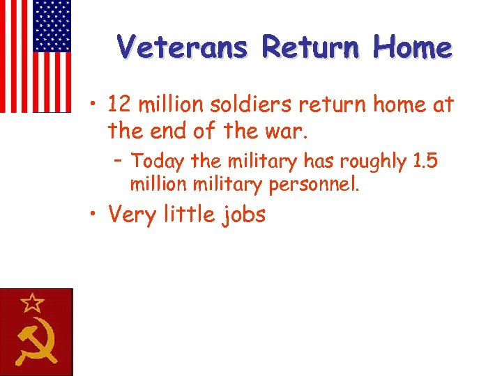 Veterans Return Home • 12 million soldiers return home at the end of the