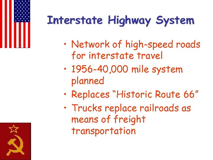 Interstate Highway System • Network of high-speed roads for interstate travel • 1956 -40,