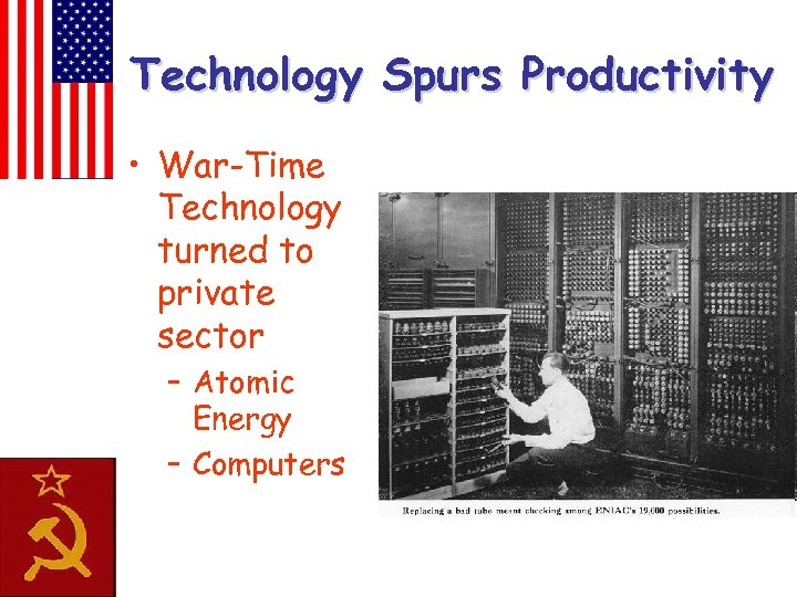 Technology Spurs Productivity • War-Time Technology turned to private sector – Atomic Energy –