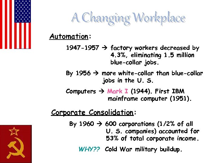 A Changing Workplace Automation: 1947 -1957 factory workers decreased by 4. 3%, eliminating 1.