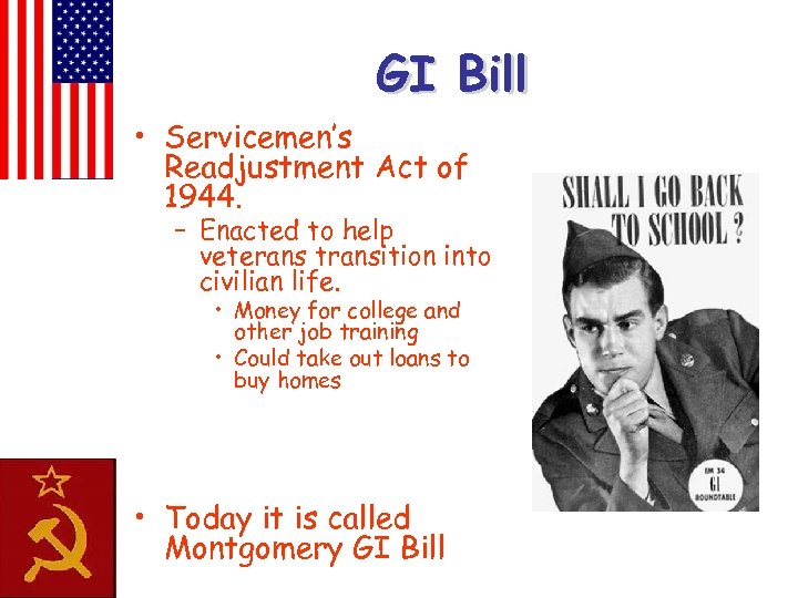 GI Bill • Servicemen’s Readjustment Act of 1944. – Enacted to help veterans transition