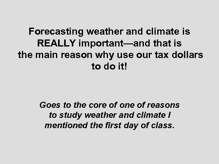 Forecasting weather and climate is REALLY important—and that is the main reason why use