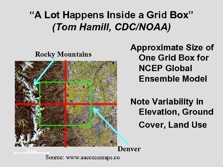 “A Lot Happens Inside a Grid Box” (Tom Hamill, CDC/NOAA) Approximate Size of One