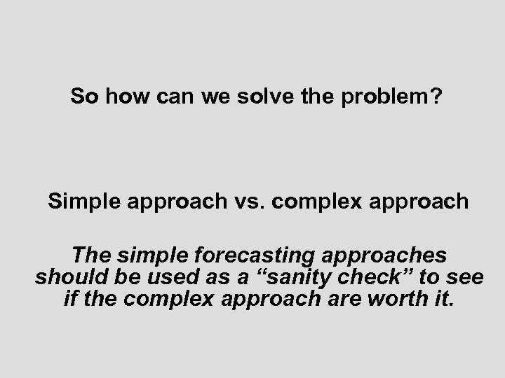 So how can we solve the problem? Simple approach vs. complex approach The simple