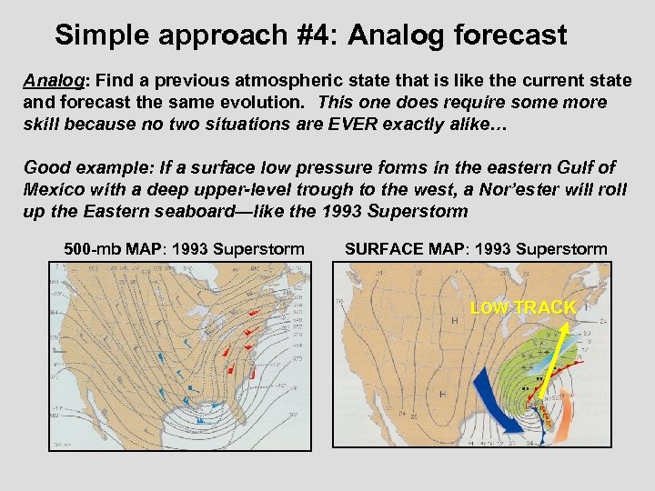Simple approach #4: Analog forecast Analog: Find a previous atmospheric state that is like