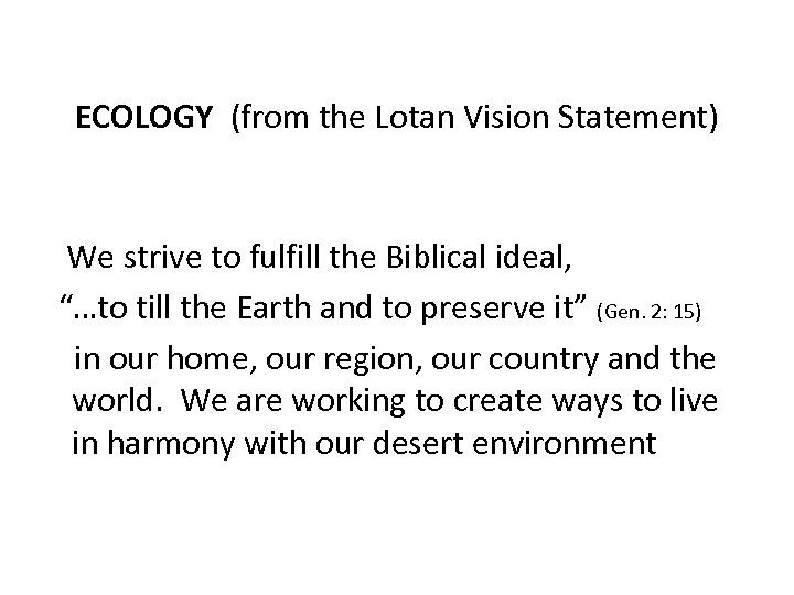 ECOLOGY (from the Lotan Vision Statement) We strive to fulfill the Biblical ideal, “…to