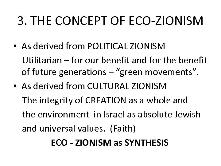 3. THE CONCEPT OF ECO-ZIONISM • As derived from POLITICAL ZIONISM Utilitarian – for