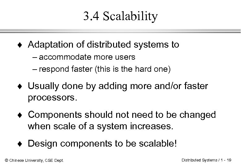3. 4 Scalability ¨ Adaptation of distributed systems to – accommodate more users –