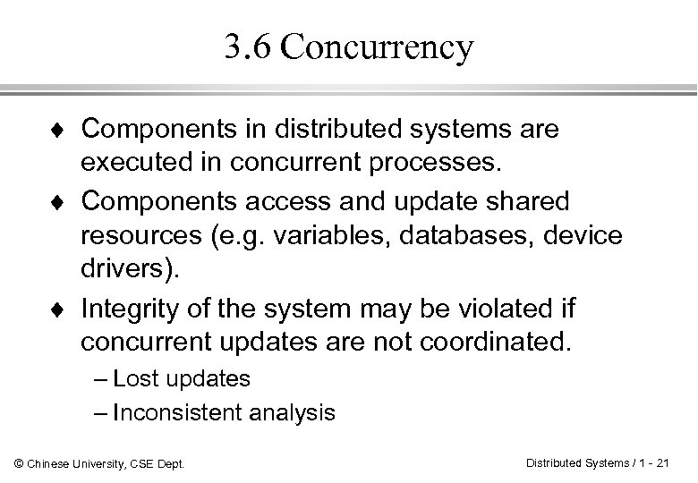 3. 6 Concurrency ¨ Components in distributed systems are executed in concurrent processes. ¨