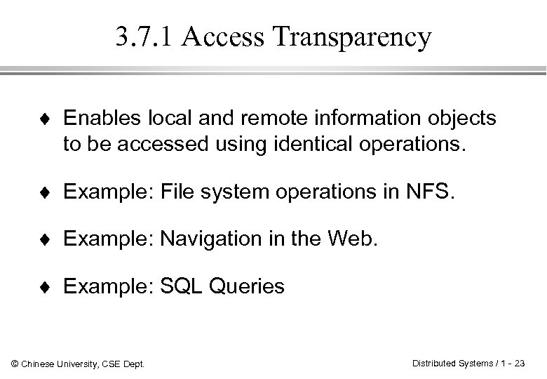 3. 7. 1 Access Transparency ¨ Enables local and remote information objects to be