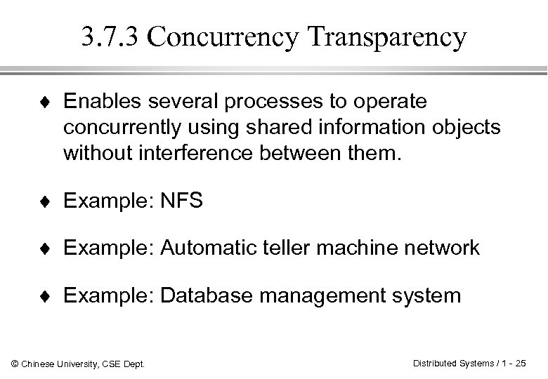 3. 7. 3 Concurrency Transparency ¨ Enables several processes to operate concurrently using shared