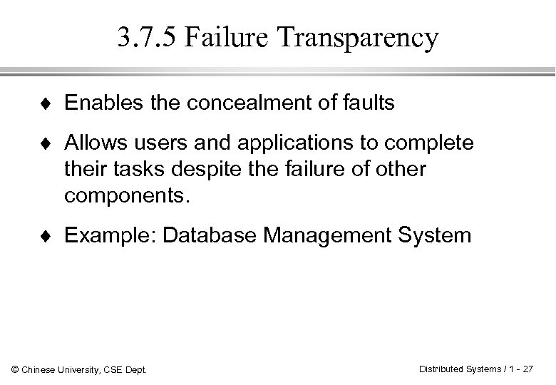3. 7. 5 Failure Transparency ¨ Enables the concealment of faults ¨ Allows users