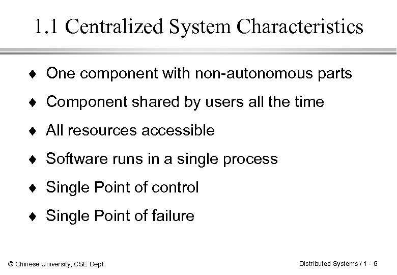 1. 1 Centralized System Characteristics ¨ One component with non-autonomous parts ¨ Component shared