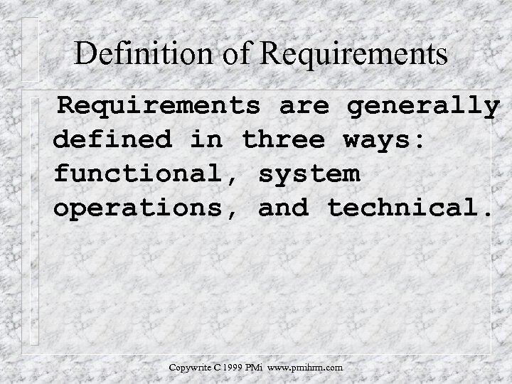 Definition of Requirements are generally defined in three ways: functional, system operations, and technical.