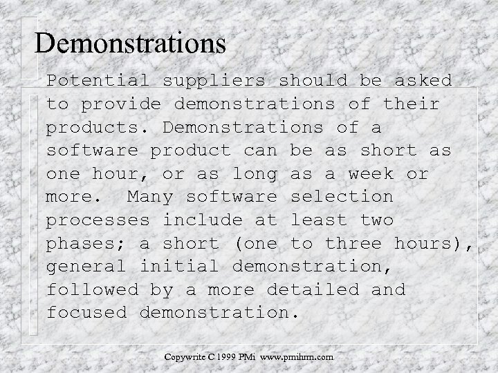 Demonstrations Potential suppliers should be asked to provide demonstrations of their products. Demonstrations of