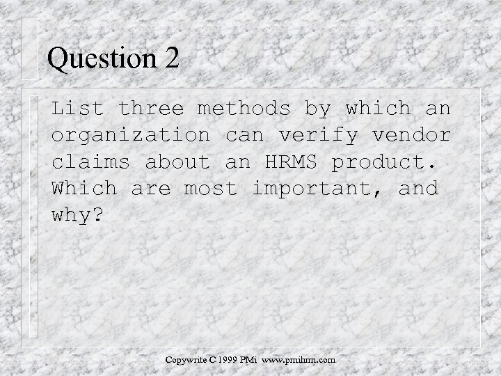 Question 2 List three methods by which an organization can verify vendor claims about