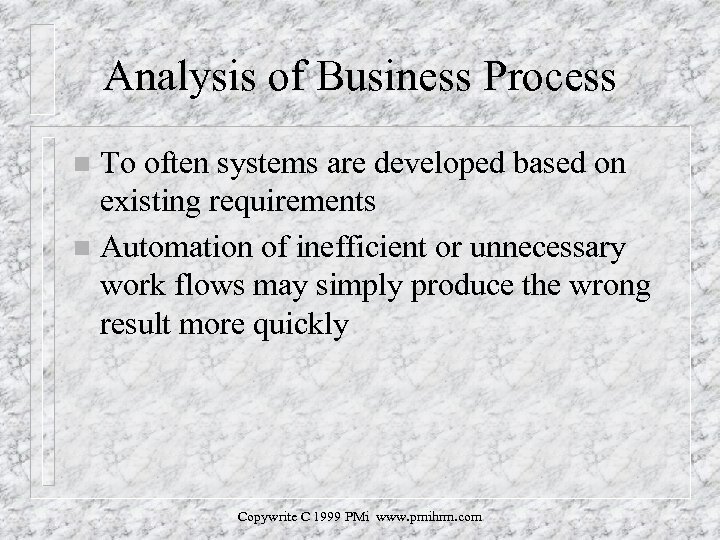Analysis of Business Process To often systems are developed based on existing requirements n