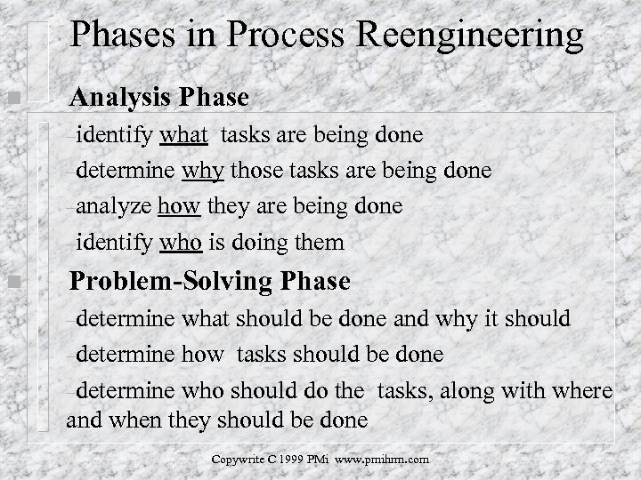 Phases in Process Reengineering n Analysis Phase –identify what tasks are being done –determine