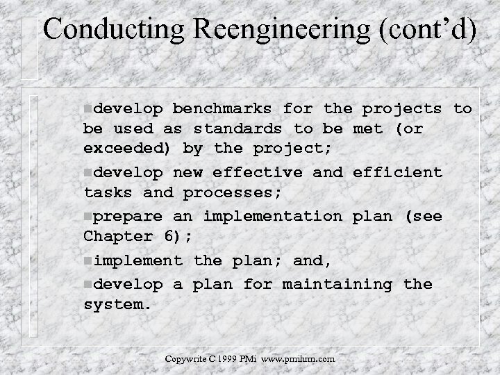 Conducting Reengineering (cont’d) ndevelop benchmarks for the projects to be used as standards to