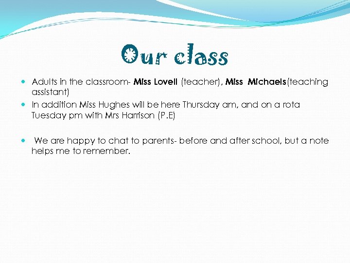 Our class Adults in the classroom- Miss Lovell (teacher), Miss Michaels(teaching assistant) In addition