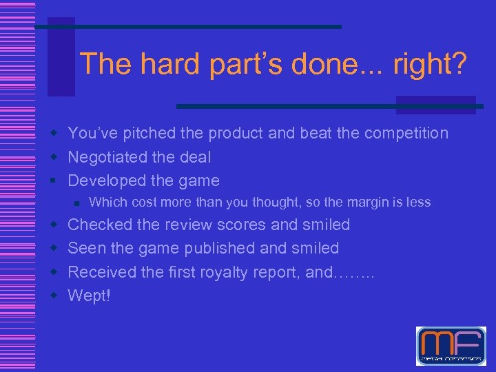 The hard part’s done. . . right? w You’ve pitched the product and beat