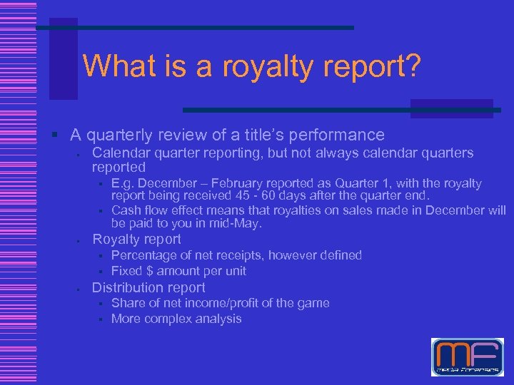 What is a royalty report? § A quarterly review of a title’s performance §