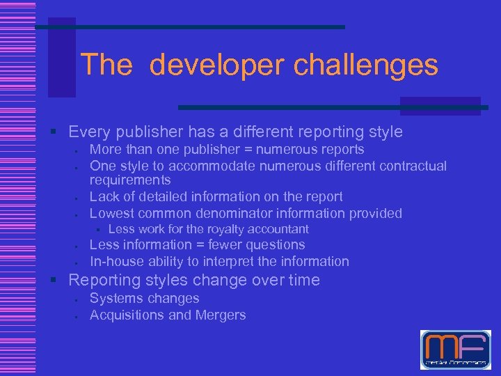 The developer challenges § Every publisher has a different reporting style § § More