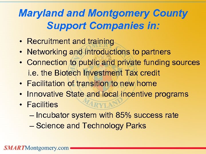 Maryland Montgomery County Support Companies in: • Recruitment and training • Networking and introductions