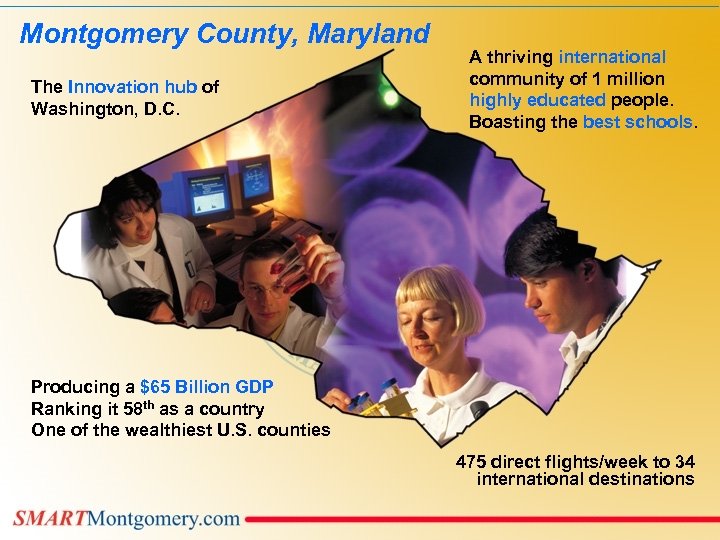  Montgomery County, Maryland The Innovation hub of Washington, D. C. A thriving international