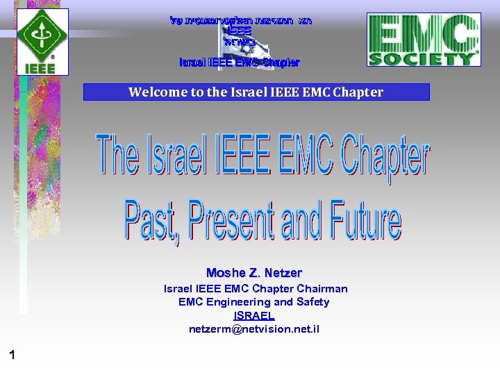 Welcome to the Israel IEEE EMC Chapter Moshe Z. Netzer Israel IEEE EMC Chapter