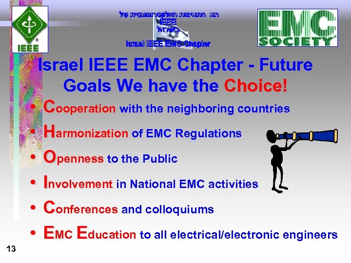 Israel IEEE EMC Chapter - Future Goals We have the Choice! • Cooperation with