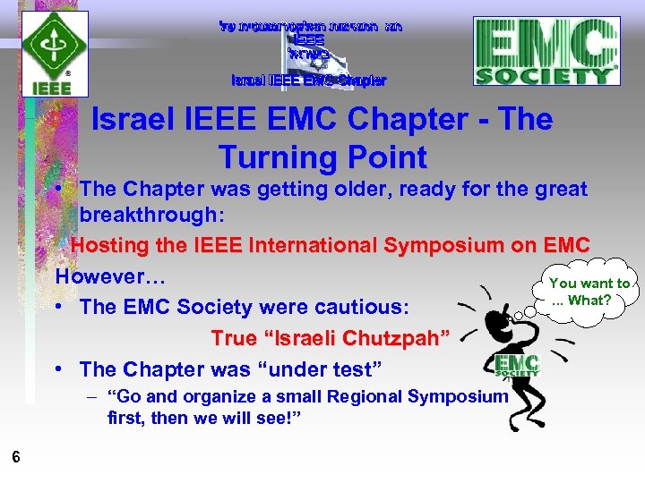 Israel IEEE EMC Chapter - The Turning Point • The Chapter was getting older,
