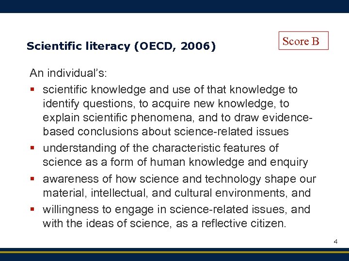 Scientific literacy (OECD, 2006) Score B An individual’s: § scientific knowledge and use of