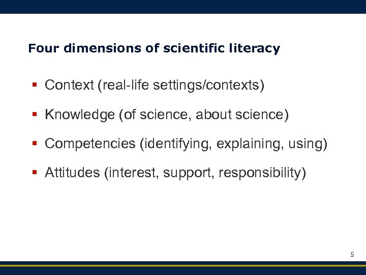 Four dimensions of scientific literacy § Context (real-life settings/contexts) § Knowledge (of science, about