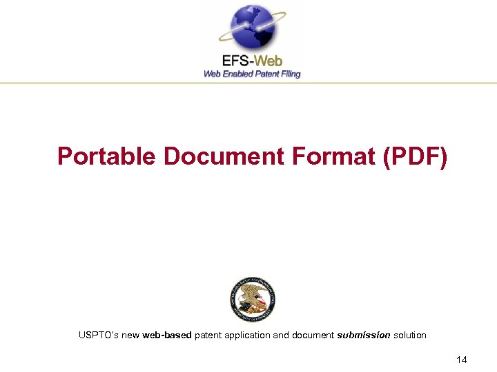 Portable Document Format (PDF) USPTO’s new web-based patent application and document submission solution 14