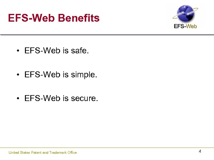 EFS-Web Benefits • EFS-Web is safe. • EFS-Web is simple. • EFS-Web is secure.