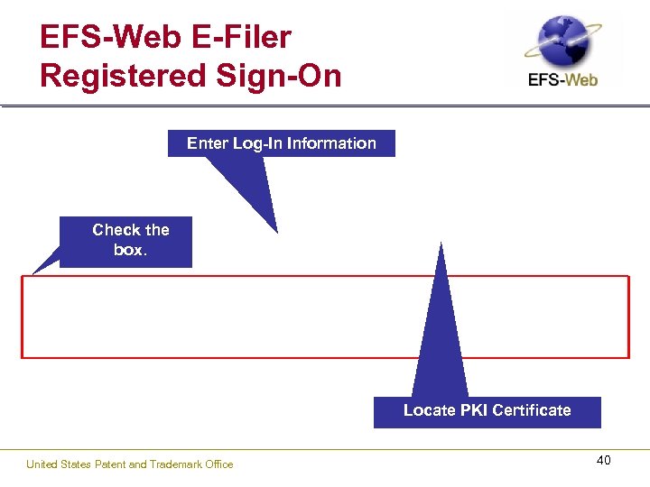 EFS-Web E-Filer Registered Sign-On Enter Log-In Information Check the box. Locate PKI Certificate United