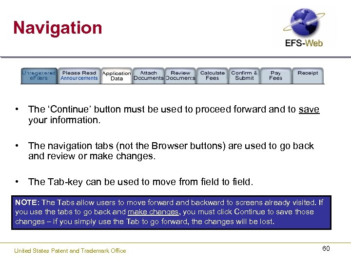 Navigation • The ‘Continue’ button must be used to proceed forward and to save