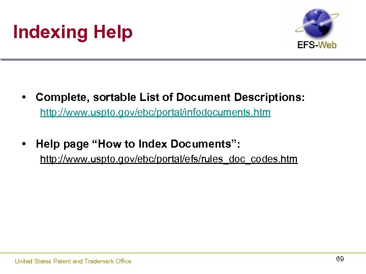 Indexing Help • Complete, sortable List of Document Descriptions: http: //www. uspto. gov/ebc/portal/infodocuments. htm