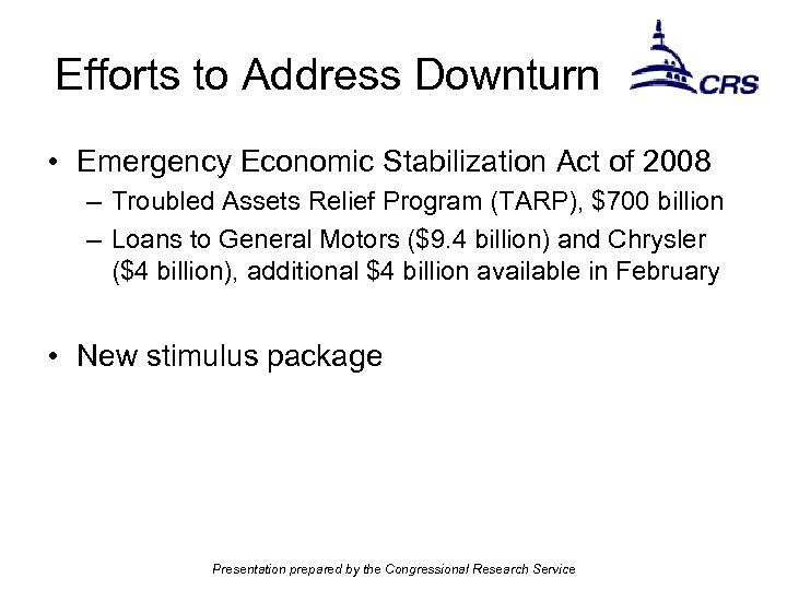 Efforts to Address Downturn • Emergency Economic Stabilization Act of 2008 – Troubled Assets