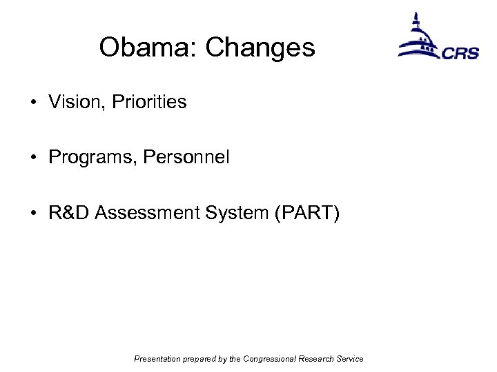 Obama: Changes • Vision, Priorities • Programs, Personnel • R&D Assessment System (PART) Presentation