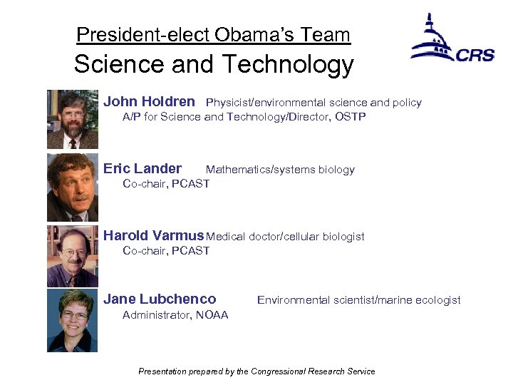 President-elect Obama’s Team Science and Technology John Holdren Physicist/environmental science and policy A/P for